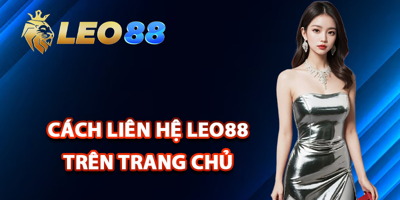 Liên Hệ Leo88 Hỗ Trợ Trực Tuyến Chuyên Nghiệp 24/7 1 Cách liên hệ Leo88 trên trang chủ