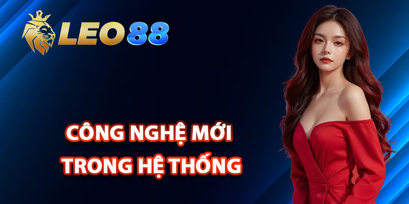 Hệ Thống Bảo Mật Leo88 Công Nghệ Mã Hóa Đỉnh Cao Nhất 2 Công nghệ mới trong hệ thống bảo mật Leo88