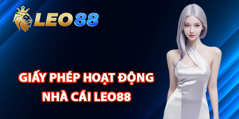 Giấy Phép Hoạt Động Leo88 Được Công Nhận Hợp Pháp 1 Giấy phép hoạt động nhà cái Leo88