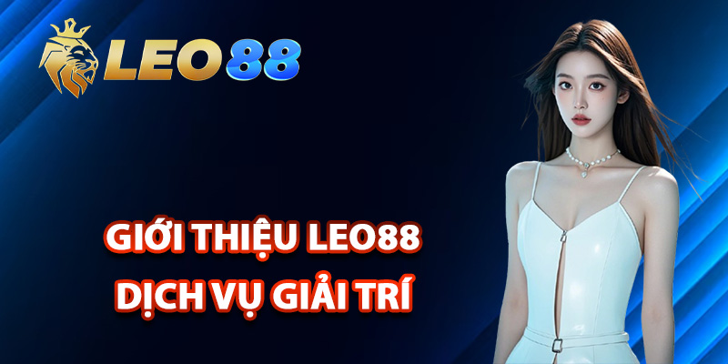 Giới Thiệu Leo88 – Khám Phá Thương Hiệu Đáng Tin Cậy 2 Giới thiệu Leo88 dịch vụ giải trí