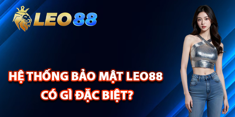 Hệ Thống Bảo Mật Leo88 Công Nghệ Mã Hóa Đỉnh Cao Nhất 1 Hệ thống bảo mật Leo88 có gì đặc biệt?