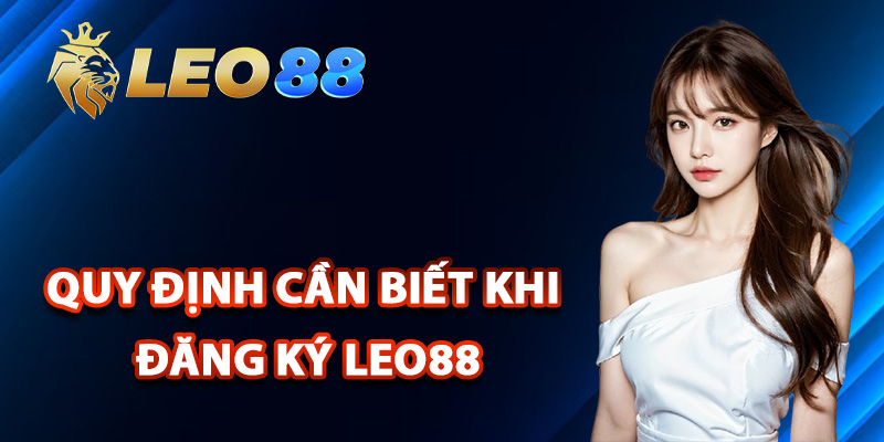 Đăng Ký Leo88 – Truy Cập Nền Tảng Cá Cược Đẳng Cấp 1 Quy định cần biết khi đăng ký Leo88