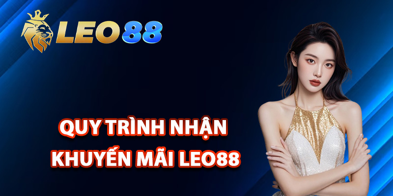 Khuyến Mãi Leo88 Nhận Thưởng Liền Tay Không Giới Hạn 2 Quy trình nhận khuyến mãi Leo88 nhanh nhất